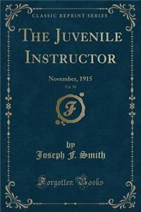 The Juvenile Instructor, Vol. 50: November, 1915 (Classic Reprint): November, 1915 (Classic Reprint)