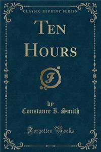 Ten Hours (Classic Reprint)