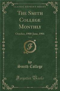 The Smith College Monthly, Vol. 8: October, 1900-June, 1901 (Classic Reprint)