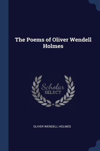 The Poems of Oliver Wendell Holmes