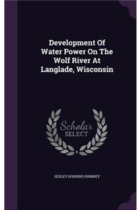 Development of Water Power on the Wolf River at Langlade, Wisconsin