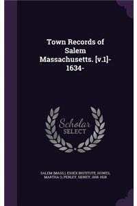 Town Records of Salem Massachusetts. [v.1]- 1634-