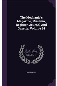 The Mechanic's Magazine, Museum, Register, Journal and Gazette, Volume 34