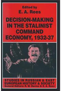 Decision-Making in the Stalinist Command Economy, 1932-37