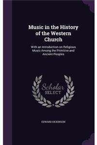 Music in the History of the Western Church: With an Introduction on Religious Music Among the Primitive and Ancient Peoples