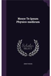 Nosce Te Ipsum Physico-medicum