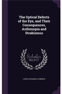 The Optical Defects of the Eye, and Their Consequences, Asthenopia and Strabismus