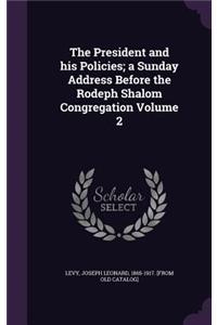 President and his Policies; a Sunday Address Before the Rodeph Shalom Congregation Volume 2