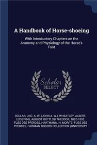 A Handbook of Horse-shoeing