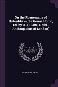 On the Phenomena of Hybridity in the Genus Homo, Ed. by C.C. Blake. (Publ., Anthrop. Soc. of London)