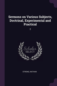 Sermons on Various Subjects, Doctrinal, Experimental and Practical