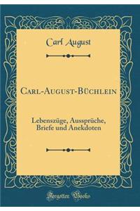 Carl-August-BÃ¼chlein: LebenszÃ¼ge, AussprÃ¼che, Briefe Und Anekdoten (Classic Reprint)