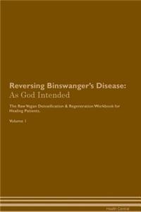 Reversing Binswanger's Disease: As God Intended the Raw Vegan Plant-Based Detoxification & Regeneration Workbook for Healing Patients. Volume 1