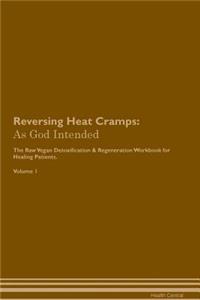 Reversing Heat Cramps: As God Intended the Raw Vegan Plant-Based Detoxification & Regeneration Workbook for Healing Patients. Volume 1