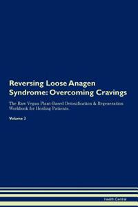 Reversing Loose Anagen Syndrome: Overcoming Cravings the Raw Vegan Plant-Based Detoxification & Regeneration Workbook for Healing Patients. Volume 3