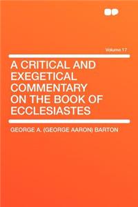 A Critical and Exegetical Commentary on the Book of Ecclesiastes Volume 17