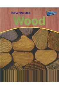 How We Use Wood