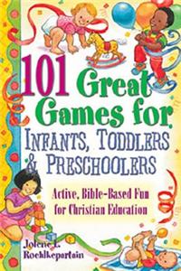 101 Great Games for Infants, Toddlers, and Preschoolers