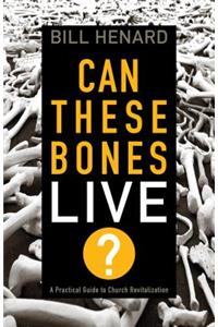 Can These Bones Live: A Practical Guide to Church Revitalization: A Practical Guide to Church Revitalization