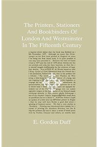 The Printers, Stationers And Bookbinders Of London And Westminster In The Fifteenth Century - A Series Of Four Lectures Delivered At Cambridge In The Lent Term, 1890.