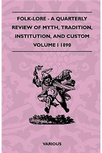 Folk-Lore - A Quarterly Review Of Myth, Tradition, Institution, And Custom - Volume I 1890