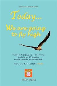 Today . . . We Are Going to Fly High