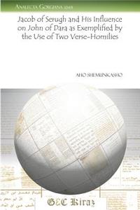 Jacob of Serugh and His Influence on John of Dara as Exemplified by the Use of Two Verse-Homilies