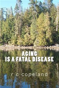 AGING is a FATAL DISEASE