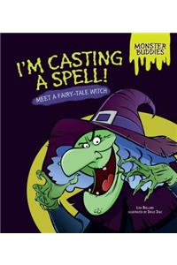 I'm Casting a Spell!: Meet a Fairy-Tale Witch