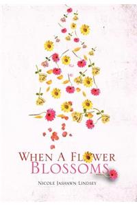When A Flower Blossoms