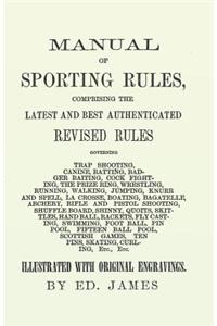 Manual of Sporting Rules, Comprising the Latest and Best Authenticated Revised Rules, Governing