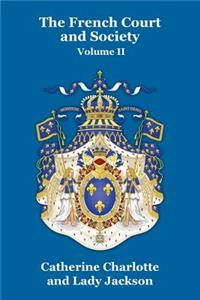 The French Court and Society Vol. II