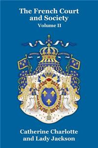 The French Court and Society Vol. II