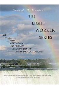 Light Worker Series: An Instruction Manual for the Care and Feeding of the Soul, and the Attraction of Its Mate