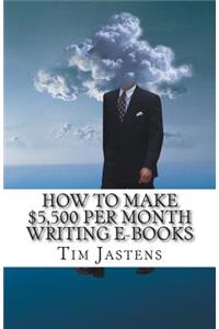 How To Make $5,500 Per Month Writing E-Books