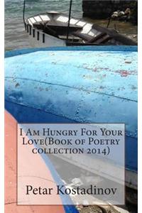I Am Hungry For Your Love(Book of Poetry collection 2014)