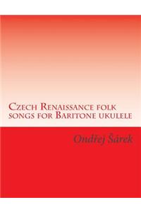 Czech Renaissance folk songs for Baritone ukulele