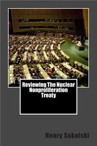 Reviewing the Nuclear Nonproliferation Treaty