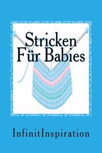 Stricken Fur Babies: Schreibe Und Erziele Deine Strick Projecte & Strick Muster: In Dein Personlich Strick Journal Fur Babies Perfekt ALS J