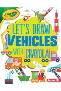 Let's Draw Vehicles with Crayola (R) !