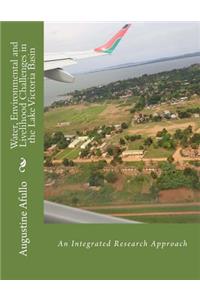 Water, Environmental and Livelihood Challenges in the Lake Victoria Basin