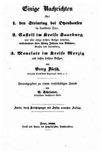 Einige Nachrichten ueber 1. Den Steinring bei Otzenhausen im Landkreise Trier, 2. Castell im Kreise Saarburg und über Besitzer desselben, insbesondere über König Johann von Böhmen