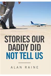 Stories Our Daddy Did Not Tell Us