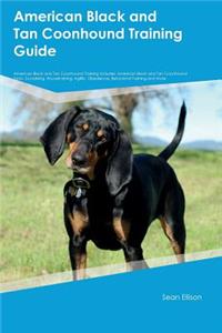 American Black and Tan Coonhound Training Guide American Black and Tan Coonhound Training Includes: American Black and Tan Coonhound Tricks, Socializing, Housetraining, Agility, Obedience, Behavioral Training and More