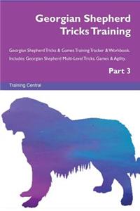 Georgian Shepherd Tricks Training Georgian Shepherd Tricks & Games Training Tracker & Workbook. Includes: Georgian Shepherd Multi-Level Tricks, Games & Agility. Part 3