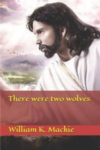 There Were Two Wolves