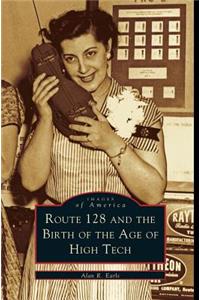 Route 128 and the Birth of the Age of High Tech