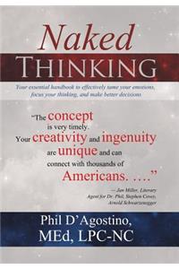 Naked Thinking: Your essential handbook to effectively tame your emotions, focus your thinking, and make better decisions