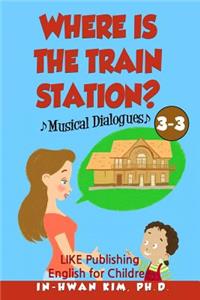 Where is the train station? Musical Dialogues