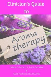 Clinician's Guide to Using Aromatherapy